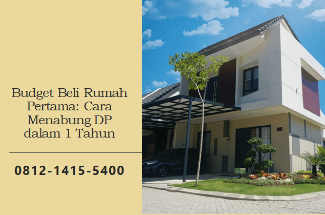 Budget Beli Rumah Pertama: Cara Menabung DP dalam 1 Tahun