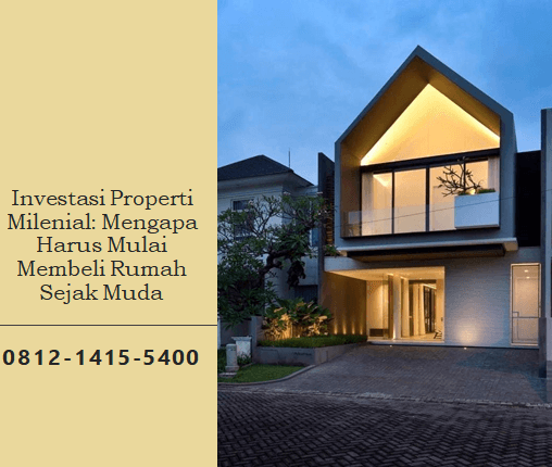 Investasi Properti Milenial: Mengapa Harus Mulai Membeli Rumah Sejak Muda