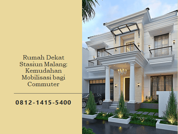 Rumah Dekat Stasiun Malang: Kemudahan Mobilisasi bagi Commuter