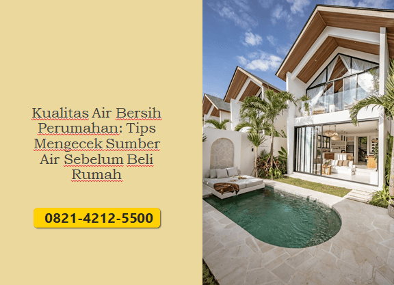 Kualitas Air Bersih Perumahan: Tips Mengecek Sumber Air Sebelum Beli Rumah