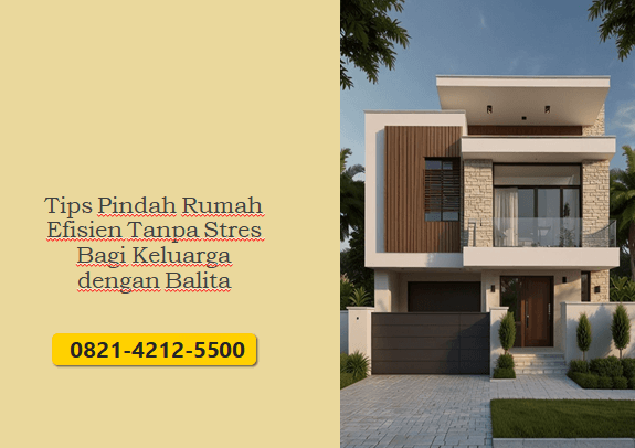 Tips Pindah Rumah Efisien Tanpa Stres Bagi Keluarga dengan Balita