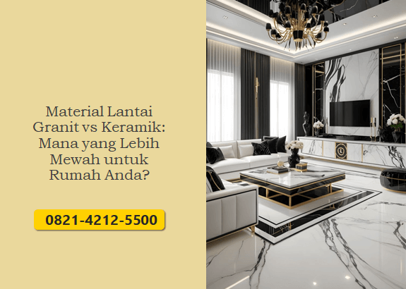 Material Lantai Granit vs Keramik: Mana yang Lebih Mewah untuk Rumah Anda?