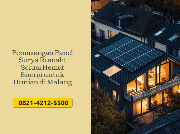 Pemasangan Panel Surya Rumah: Solusi Hemat Energi untuk Hunian di Malang