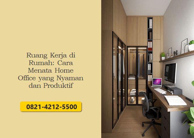 Ruang Kerja di Rumah: Cara Menata Home Office yang Nyaman dan Produktif