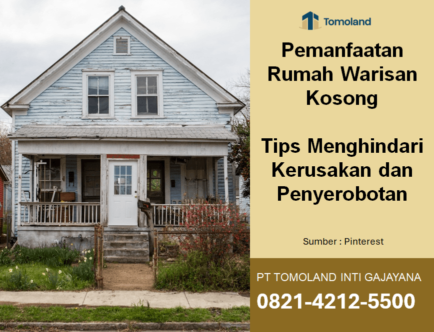 Pemanfaatan Rumah Warisan Kosong: Tips Menghindari Kerusakan dan Penyerobotan