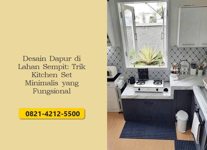 Desain Dapur di Lahan Sempit: Trik Kitchen Set Minimalis yang Fungsional