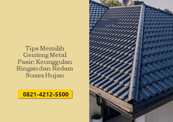 Tips Memilih Genteng Metal Pasir: Keunggulan Ringan dan Redam Suara Hujan