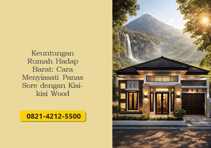 Keuntungan Rumah Hadap Barat: Cara Menyiasati Panas Sore dengan Kisi-kisi Wood