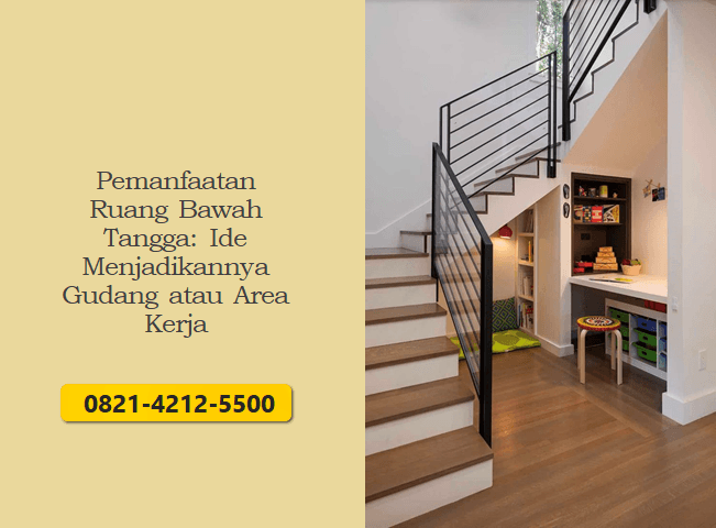 Pemanfaatan Ruang Bawah Tangga: Ide Menjadikannya Gudang atau Area Kerja