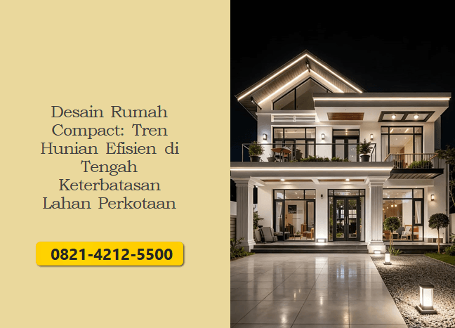 Desain Rumah Compact: Tren Hunian Efisien di Tengah Keterbatasan Lahan Perkotaan