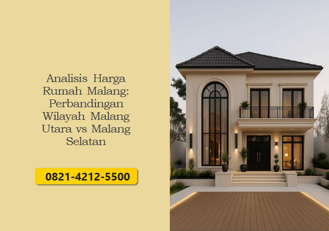 Analisis Harga Rumah Malang: Perbandingan Wilayah Malang Utara vs Malang Selatan