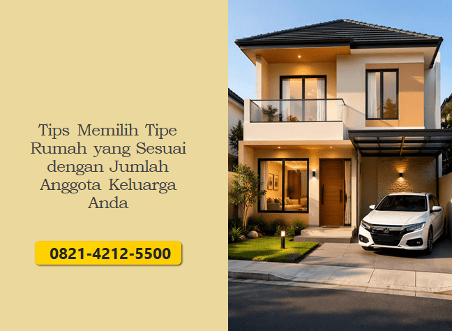 Tips Memilih Tipe Rumah yang Sesuai dengan Jumlah Anggota Keluarga Anda