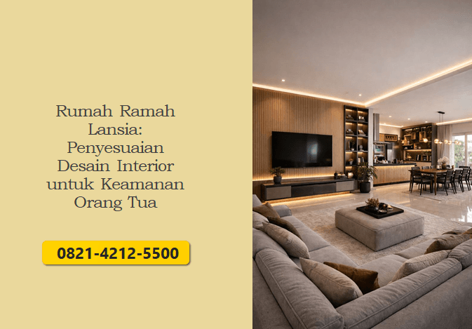 Rumah Ramah Lansia: Penyesuaian Desain Interior untuk Keamanan Orang Tua