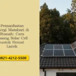 Pemanfaatan Energi Matahari di Rumah: Cara Pasang Solar Cell untuk Hemat Listrik
