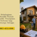 Kebahagiaan Memiliki Rumah Sendiri: Pencapaian Terbesar bagi Keluarga Bahagia