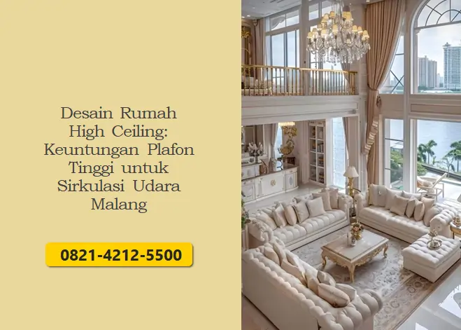 Desain Rumah High Ceiling: Keuntungan Plafon Tinggi untuk Sirkulasi Udara Malang