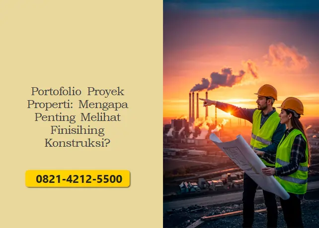 Portofolio Proyek Properti Mengapa Penting Melihat Finisihing Konstruksi