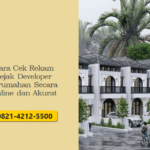 Cara Cek Rekam Jejak Developer Perumahan Secara Online dan Akurat