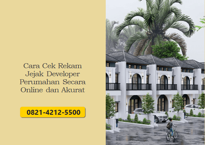 Cara Cek Rekam Jejak Developer Perumahan Secara Online dan Akurat