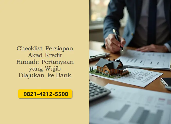 Checklist Persiapan Akad Kredit Rumah: Pertanyaan yang Wajib Diajukan ke Bank