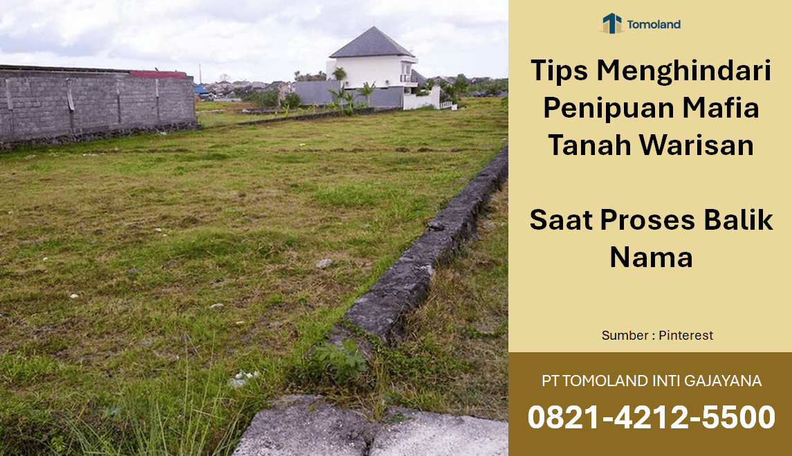 Tips Menghindari Penipuan Mafia Tanah Warisan Saat Proses Balik Nama